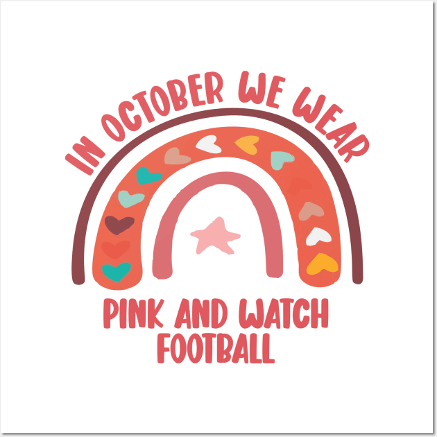 in october we wear pink and watch football funny Wall Art by Vortex.Merch